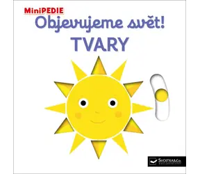 Svojtka & Co. MiniPÉDIA Objavujeme svet! Tvary / od 12 mesiacov