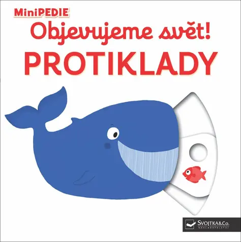 Svojtka & Co. MiniPÉDIA Objavujeme svet! Protiklady / od 12 mesiacov